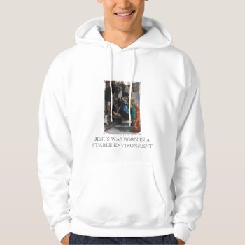 Nativity  Jesus Was Born In A Stable Environment Hoodie by freelanceny at Zazzle