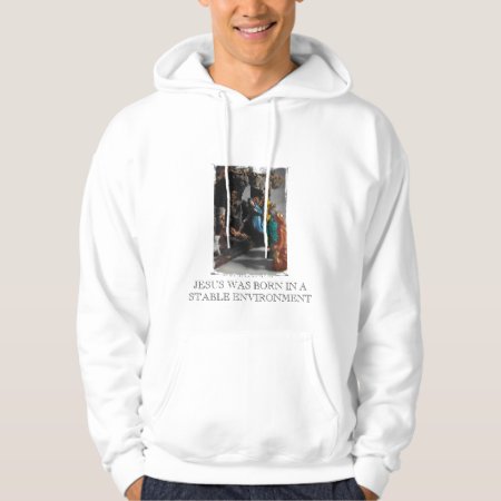 Nativity, Jesus Was Born In A Stable Environment Hoodie