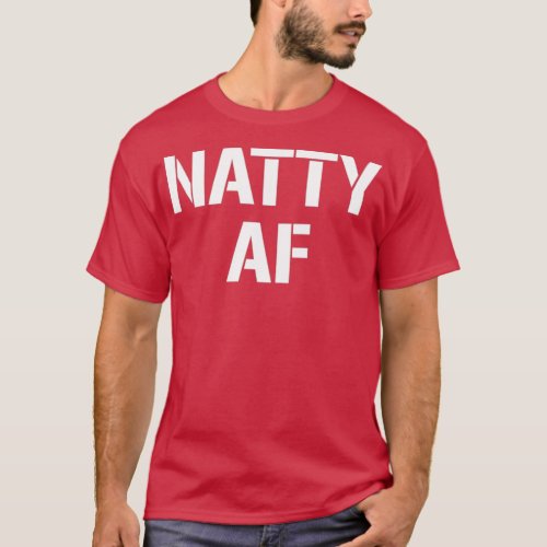 Natty Af Natural Bodybuilding Gifts Men Women  T_Shirt