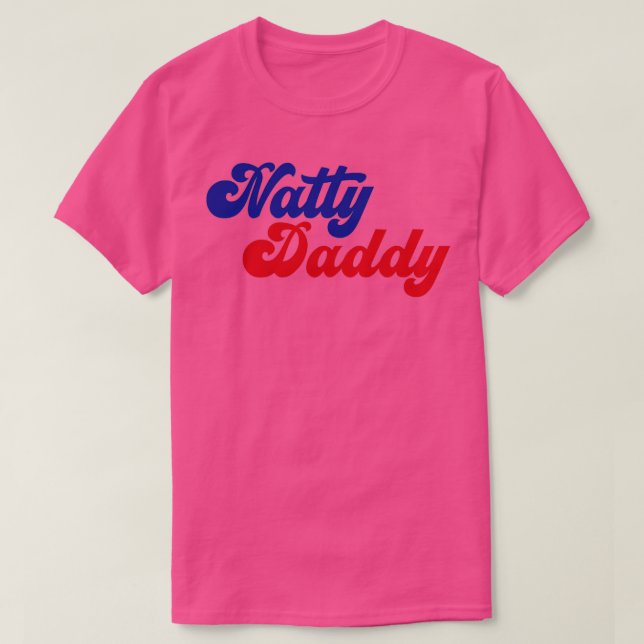 natty daddy funny fathers day T-Shirt (Design Front)