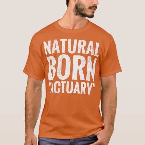 Natural Born Actuary T_Shirt