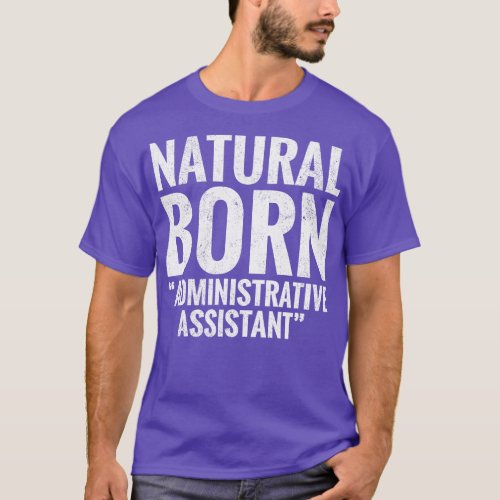 Natural Born Administrative assistant T_Shirt