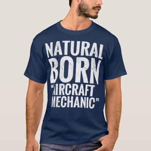 Natural Born Aircraft mechanic T_Shirt
