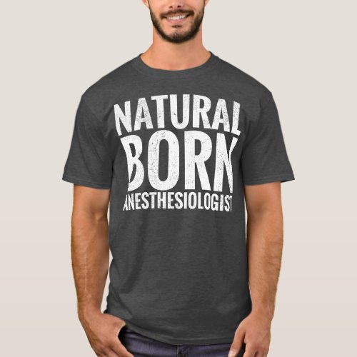 Natural Born Anesthesiologist T_Shirt