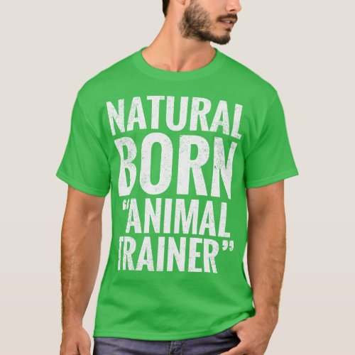 Natural Born Animal trainer T_Shirt