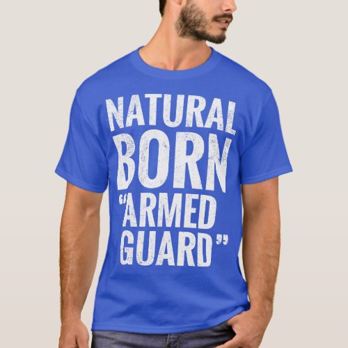 Natural Born Armed guard T_Shirt