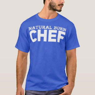 Natural Born Chef T-Shirt