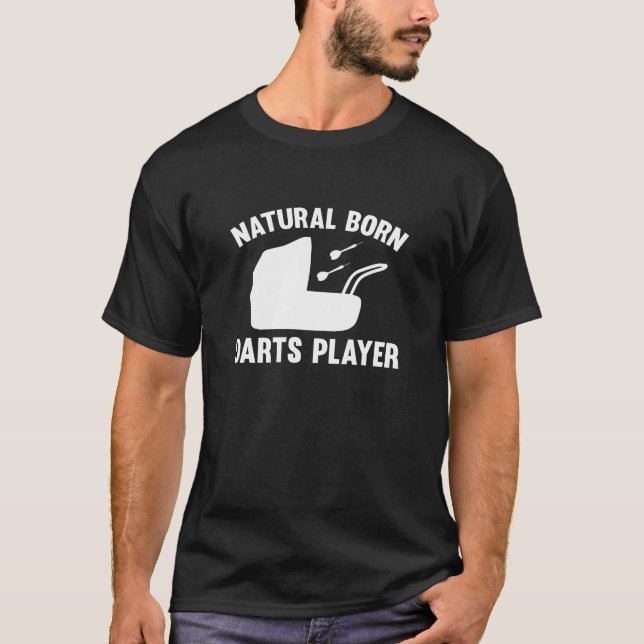 Natural Born Darts Player T-Shirt (Front)