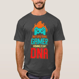 Natural Born Gamer Gaming Is My DNA T-Shirt