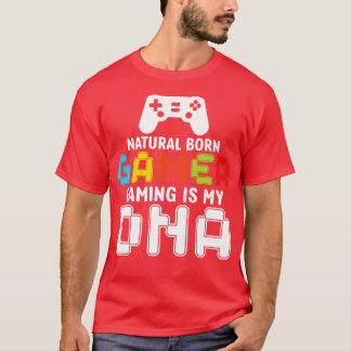 Natural Born Gaming Is My DNA Funny T-Shirt