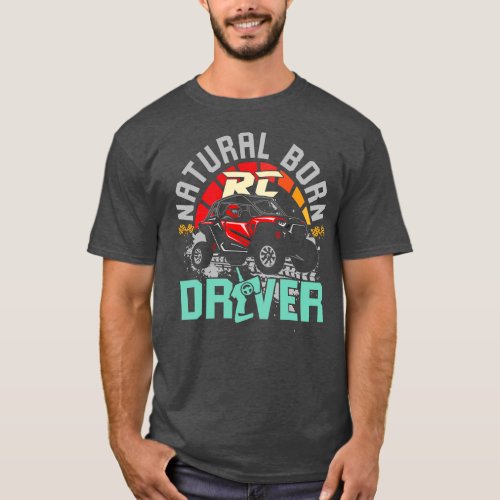 Natural Born RC Driver Racer Remote Controlled 16 T_Shirt