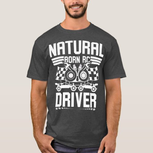 Natural Born RC Driver Racer Remote Controlled 17 T_Shirt