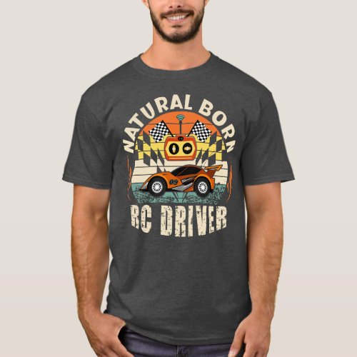 Natural Born RC Driver Racer Remote Controlled 2 T_Shirt