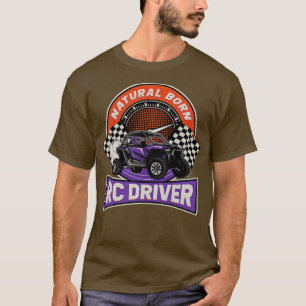 Natural Born RC Driver Racer Remote Controlled 6 T-Shirt
