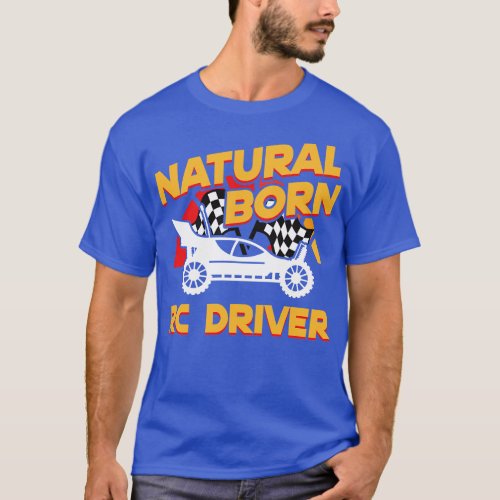 Natural Born RC Driver Racer Remote Controlled 9 T_Shirt