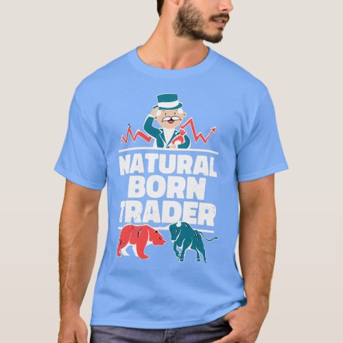 Natural Born Trader Trading Buy Stock Market T_Shirt