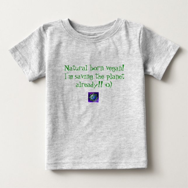 Natural born vegan! I'm saving the planet alrea... Baby T-Shirt (Front)