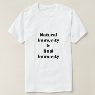 Natural Immunity Is Real Immunity T-Shirt