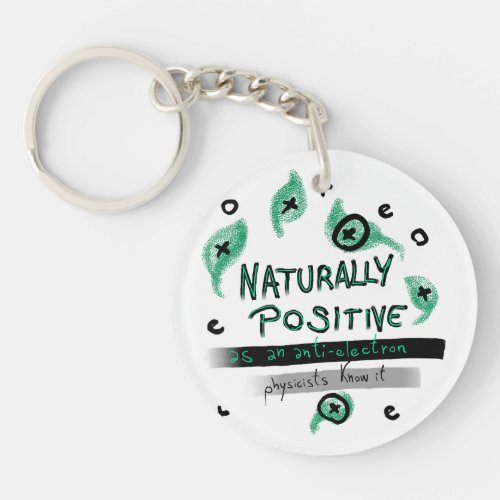 Naturally Positive as an anti_electron Physicists  Keychain