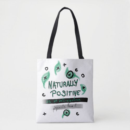 Naturally Positive as an anti_electron Physicists  Tote Bag