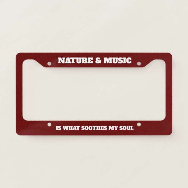 Nature And Music Is What Soothes My Soul License Plate Frame (Front)