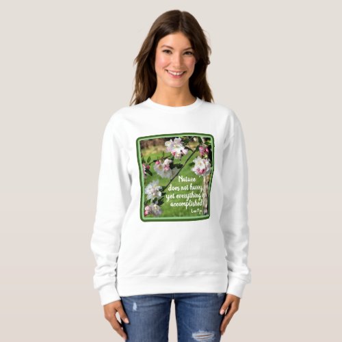Nature Does Not Hurry Inspirational Quote   Sweatshirt