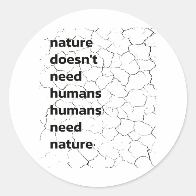 Nature doesn't need Humans, Humans need Nature Classic Round Sticker (Front)
