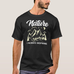 Nature Is Always Inspiring Hiking Nature Camping T-Shirt