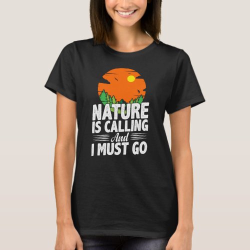 Nature is Calling and I Must Go T_Shirt