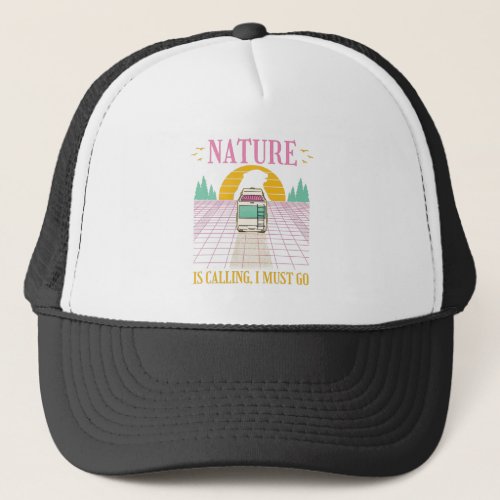 Nature is calling I must go Trucker Hat