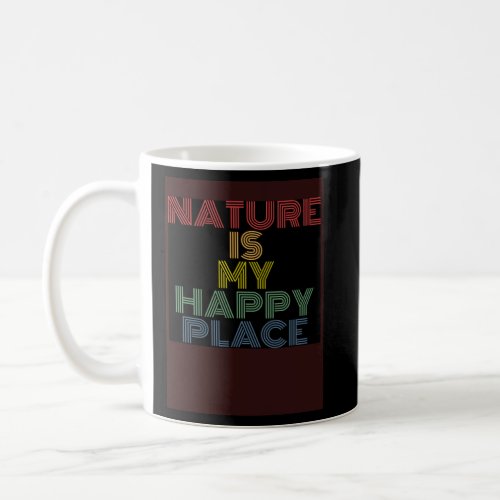 Nature Is My Happy Place hiking camping mountains  Coffee Mug
