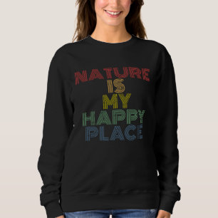 Nature Is My Happy Place hiking camping mountains Sweatshirt