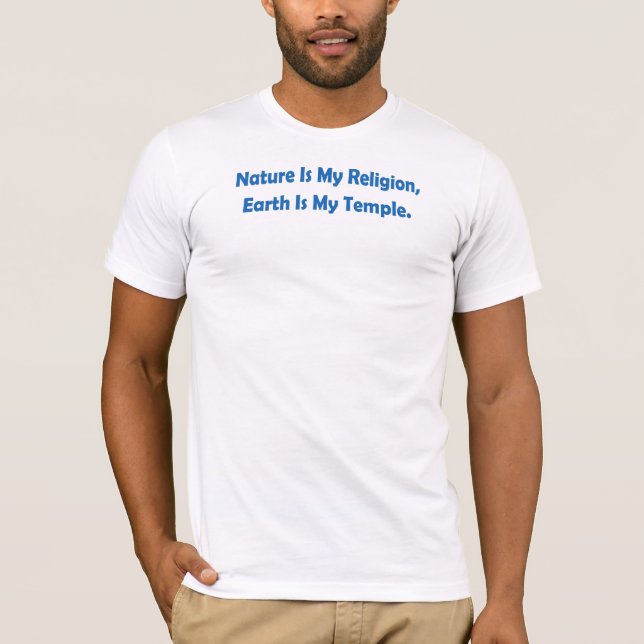 Nature Is My Religion, Earth Is My Temple T-Shirt (Front)