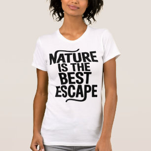 Nature Is The Best Escape Outdoor Quote Design T-Shirt
