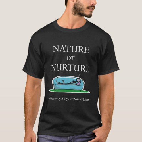 Nature Or Nurture Quote Funny Psychology T_Shirt
