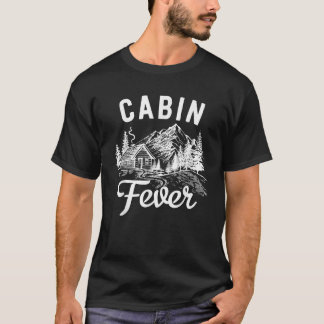 Nature Outdoor Lover Cabin Fever T-Shirt