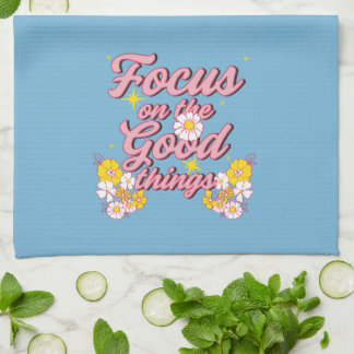 Nature Soul Slogan | Focus on the Good Things Kitchen Towel