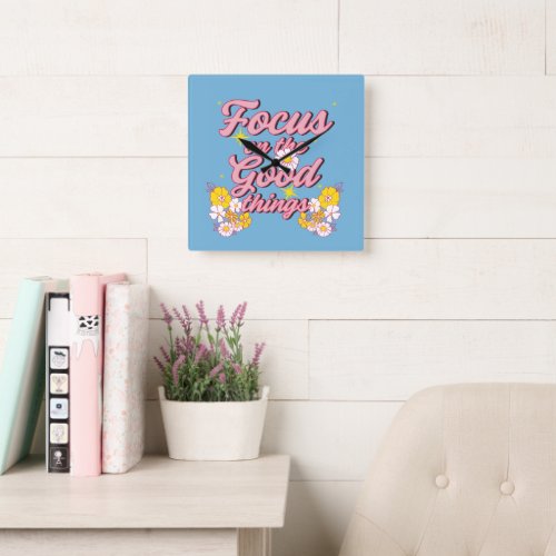 Nature Soul Slogan  Focus on the Good Things Square Wall Clock