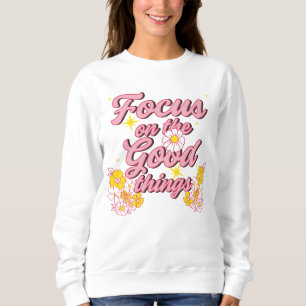Nature Soul Slogan Focus on the Good Things Sweatshirt