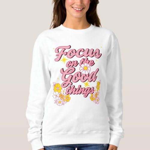 Nature Soul Slogan  Focus on the Good Things Sweatshirt