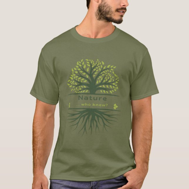 Nature... Who Knew? Tree and Roots T-Shirt (Front)