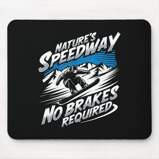 Nature's Speedway No Brakes Required Snowboarding  Mouse Pad (Front)