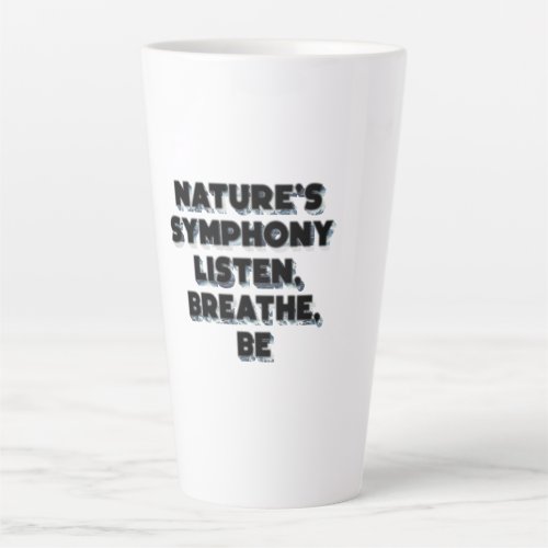 Natures Symphony Listen Breathe Be Latte Mug