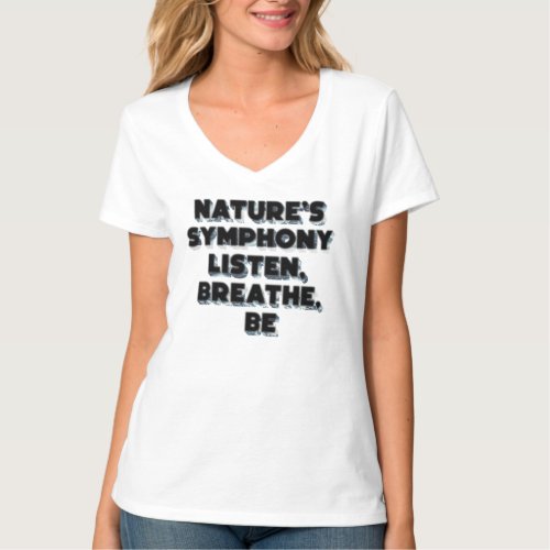 Natures Symphony Listen Breathe Be T_Shirt