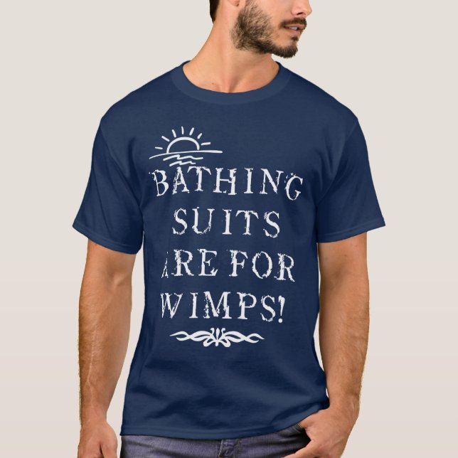 Naturist/Nudist Bathing Suits Are For Wimps T-Shirt (Front)