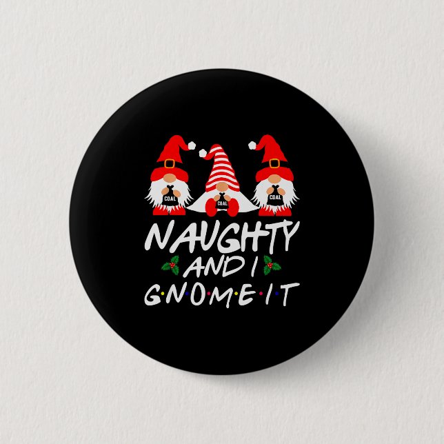 Naughty And I Gnome It Christmas Gnomes Funny Xmas Button (Front)