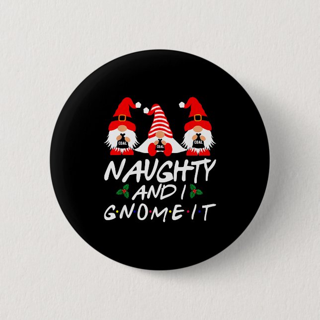 Naughty And I Gnome It Christmas Gnomes Funny Xmas Button (Front)