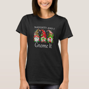 Naughty and I Gnome It Christmas Pajamas Gnomes  X T-Shirt