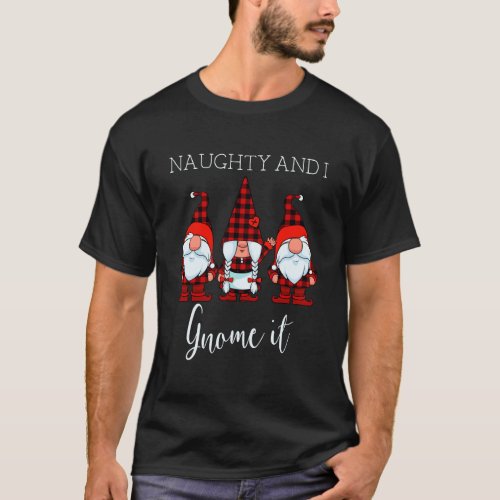 Naughty And I Gnome It Christmas Three Buffalo Pla T_Shirt