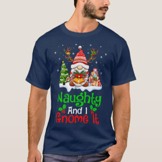Naughty And I Gnome It Funny Gnome Christmas Famil T-Shirt